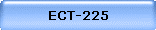 ECT-225